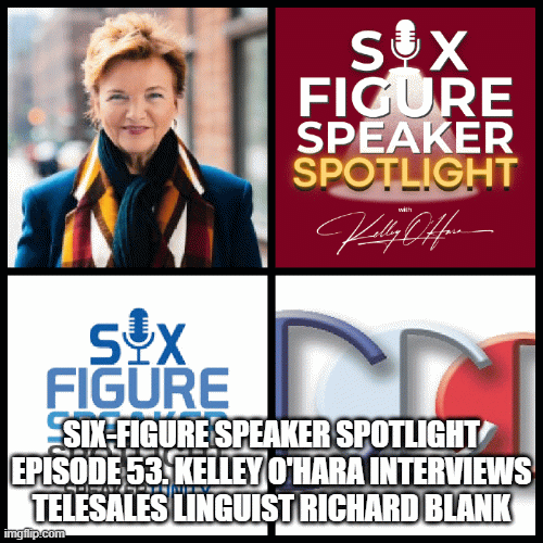 Six-Figure-Speaker-Spotlight-Episode-53.-Kelley-OHara-interviews-telesales-linguist-Richard-Blank.gif