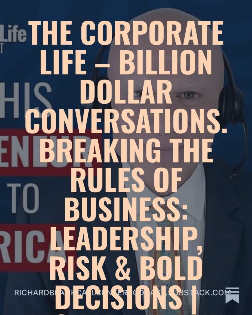 Breaking-the-Rules-of-Business-Leadership-Risk--Bold-Decisions-Richard-Blank---The-Corporate-Life--Billion-Dollar-Conversations-8.jpg